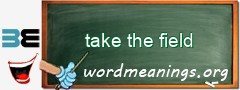 WordMeaning blackboard for take the field
